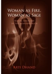 book Woman As Fire, Woman As Sage: Sexual Ideology in the Mahābhārata