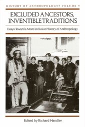 book Excluded ancestors, inventible traditions: essays toward a more inclusive history of anthropology