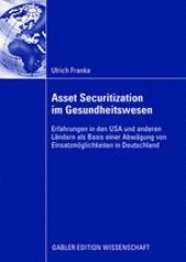 book Asset Securitization im Gesundheitswesen: Erfahrungen in den USA und anderen Ländern als Basis einer Abwägung von Einsatzmöglichkeiten in Deutschland