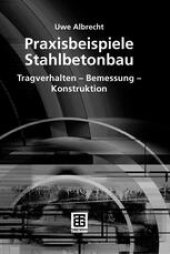 book Praxisbeispiele Stahlbetonbau: Tragverhalten — Bemessung — Konstruktion