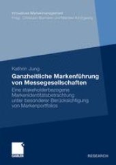 book Ganzheitliche Markenführung von Messegesellschaften: Eine stakeholderbezogene Markenidentitätsbetrachtung unter besonderer Berücksichtigung von Markenportfolios