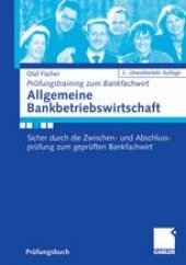 book Allgemeine Bankbetriebswirtschaft: Sicher durch die Zwischen- und Abschlussprüfung zum geprüften Bankfachwirt