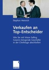 book Verkaufen an Top-Entscheider: Wie Sie mit Vision Selling Gewinn bringende Geschäfte in der Chefetage abschließen