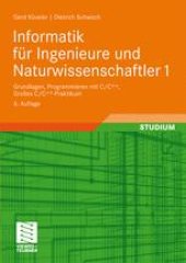 book Informatik für Ingenieure und Naturwissenschaftler 1: Grundlagen, Programmieren mit C/C++, Großes C/C++-Praktikum