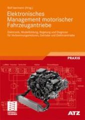 book Elektronisches Management motorischer Fahrzeugantriebe: Elektronik, Modellbildung, Regelung und Diagnose für Verbrennungsmotoren, Getriebe und Elektroantriebe