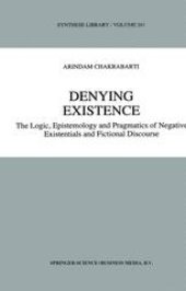 book Denying Existence: The Logic, Epistemology and Pragmatics of Negative Existentials and Fictional Discourse