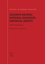 book Salomon Maimon: Rational Dogmatist, Empirical Skeptic: Critical Assessments