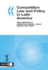 book Competition law and policy in Latin America: peer reviews of Argentina, Brazil, Chile, Mexico and Peru