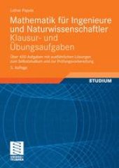 book Mathematik für Ingenieure und Naturwissenschaftler Klausur- und Übungsaufgaben: Über 600 Aufgaben mit ausführlichen Lösungen zum Selbststudium und zur Prüfungsvorbereitung