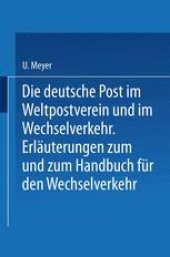 book Die deutsche Post im Weltpostverein und im Wechselverkehr: Erläuterungen zum Weltposthandbuch und zum Handbuch für den Wechselverkehr