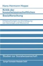 book Kritik der kausalwissenschaftlichen Sozialforschung: Untersuchungen zur Grundlegung von Soziologie und Ökonomie