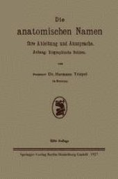 book Die anatomischen Namen ihre Ableitung und Aussprache: Anhang: Biographische Notizen