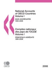 book National Accounts of OECD Countries 2008, Volume I, Main Aggregates: Edition 2008: Volume I: Main Aggregates, 1995-2006, 2008 Edition (NATIONAL ... NATIONAUX DES PAYS DE L'OCDE)