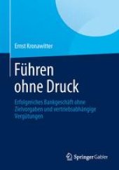 book Führen ohne Druck: Erfolgreiches Bankgeschäft ohne Zielvorgaben und vertriebsabhängige Vergütungen