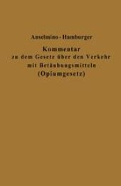 book Kommentar zu dem Gesetz über den Verkehr mit Betäubungsmitteln (Opiumgesetz) und seinen Ausführungsbestimmungen