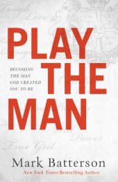 book Play the man: becoming the man God created you to be