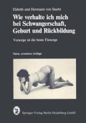 book Wie verhalte ich mich bei Schwangerschaft, Geburt und Rückbildung: Vorsorge ist die beste Fürsorge