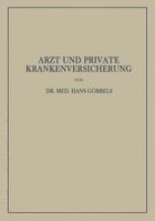 book Arzt und Private Krankenversicherung: Wesen, Geschichte und Bedeutung der deutschen privaten Krankenversicherung, insbesondere unter dem Gesichtspunkt ihrer Beziehungen zum Arzt