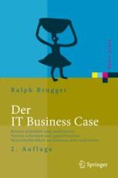 book Der IT Business Case: Kosten erfassen und analysieren Nutzen erkennen und quantifizieren Wirtschaftlichkeit nachweisen und realisieren