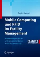 book Mobile Computing und RFID im Facility Management: Anwendungen, Nutzen und serviceorientierter Architekturvorschlag