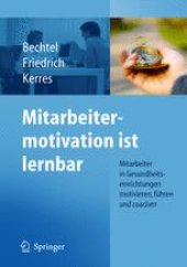 book Mitarbeitermotivation ist lernbar: Mitarbeiter in Gesundheitseinrichtungen motivieren, führen, coachen