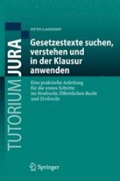 book Gesetzestexte suchen, verstehen und in der Klausur anwenden: Eine praktische Anleitung für die ersten Schritte im Strafrecht, Öffentlichen Recht und Zivilrecht