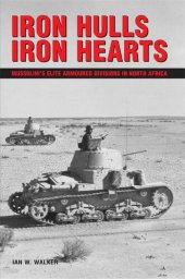 book Iron Hulls, Iron Hearts: Mussolini's Elite Armoured Divisions in North Africa