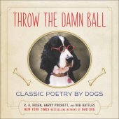 book Throw the damn ball: classic poetry by dogs