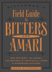 book Bitterman's Field Guide to Bitters & Amari: 500 Bitters; 50 Amari; 123 Recipes for Cocktails, Food & Homemade Bitters