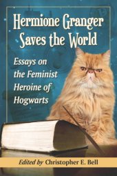 book Hermione Granger saves the world: essays on the feminist heroine of Hogwarts