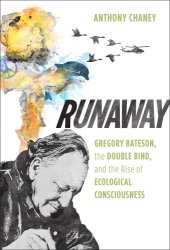 book Runaway: Gregory Bateson, the double bind, and the rise of ecological consciousness