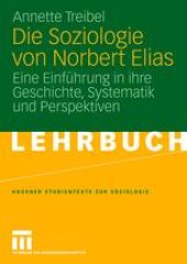 book Die Soziologie von Norbert Elias: Eine Einführung in ihre Geschichte, Systematik und Perspektiven