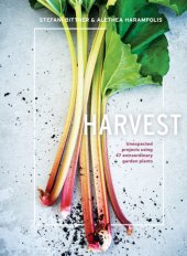 book Harvest: unexpected projects using 47 extraordinary garden plants