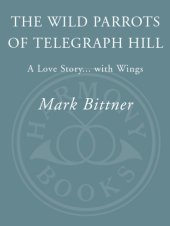 book The Wild Parrots of Telegraph Hill: a Love Story ... with Wings