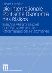 book Die Internationale Politische Ökonomie des Risikos: Eine Analyse am Beispiel der Diskussion um die Reformierung der Finanzmärkte