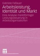 book Arbeitsleistung, Identität und Markt: Eine Analyse marktförmiger Leistungssteuerung in Arbeitsorganisationen