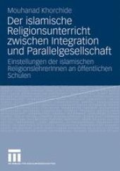 book Der islamische Religionsunterricht zwischen Integration und Parallelgesellschaft: Einstellungen der islamischen ReligionslehrerInnen an öffentlichen Schulen