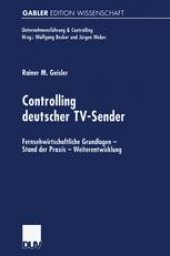 book Controlling deutscher TV-Sender: Fernsehwirtschaftliche Grundlagen — Stand der Praxis — Weiterentwicklung