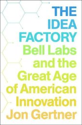 book The Idea Factory: Bell Labs and the Great Age of American Innovation