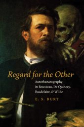 book Regard for the other: autothanatography in Rousseau, De Quincey, Baudelaire, and Wilde