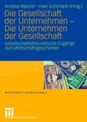 book Die Gesellschaft der Unternehmen — Die Unternehmen der Gesellschaft: Gesellschaftstheoretische Zugänge zum Wirtschaftsgeschehen