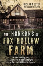 book The horrors of Fox Hollow farm: unraveling the history & hauntings of a serial killer's home