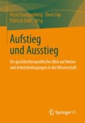 book Aufstieg und Ausstieg: Ein geschlechterspezifischer Blick auf Motive und Arbeitsbedingungen in der Wissenschaft