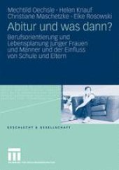 book Abitur und was dann?: Berufsorientierung und Lebensplanung junger Frauen und Männer und der Einfluss von Schule und Eltern