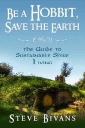 book Be a Hobbit, Save the Earth: the Guide to Sustainable Shire Living