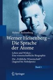 book Werner Heisenberg - Die Sprache der Atome: Leben und Wirken - Eine wissenschaftliche Biographie; Die "Fröhliche Wissenschaft" (Jugend bis Nobelpreis)