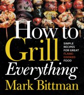 book How to grill everything: simple recipes for great flame-cooked food