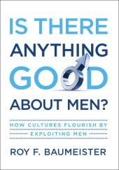 book Is there anything good about men?: how cultures flourish by exploiting men