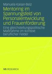 book Mentoring im Spannungsfeld von Personalentwicklung und Frauenförderung: Eine gleichstellungspolitische Maßnahme im Kontext beruflicher Felder