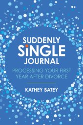 book Suddenly Single Journal: Processing Your First Year after Divorce